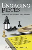 Engaging Pieces: Interviews and Prose for the Chess Fan 0979048826 Book Cover
