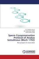 Sperm Cryopreservation Protocol of Anabas Testudineus (Bloch 1792) 3659210080 Book Cover