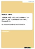 Auswirkungen einer Abgeltungsteuer auf Effizienz und Dynamik internationaler Finanzm�rkte: Ein Modell mit heterogenen Marktteilnehmern 3640389824 Book Cover
