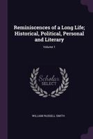 Reminiscences of a Long Life; Historical, Political, Personal and Literary; Volume 1 1021952257 Book Cover