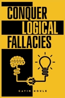 Conquer Logical Fallacies: Tips For Improving Your Reasoning Ability 3986535039 Book Cover