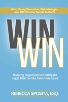 Win Win: Helping Organizations Mitigate Legal Risks For The Common Good 1964081211 Book Cover