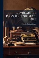Emile Augier, Playwright-Moralist-Poet 1273032683 Book Cover