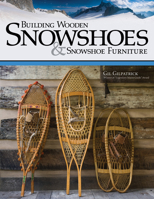 Building Wooden Snowshoes & Snowshoe Furniture: Winner of "Legendary Maine Guide" Award 1565234855 Book Cover