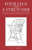 Four Legs and a Stretcher: Constructing an Intentional Faith that Leads to Godliness 1665727055 Book Cover