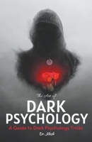 The Art of Dark Psychology: A Guide to Dark Psychology Tricks B0CCQG441X Book Cover