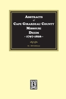 Abstracts of Cape Girardeau County. Missouri Deeds, 1797-1826 1639143149 Book Cover