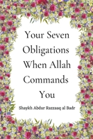 Your Seven Obligations When Allah Commands You B0B346T8X2 Book Cover