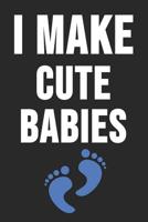 I Make Cute Babies: 6 x 9 Squared Notebook for Babys, Twin Birth Fathers & Moms 1077076940 Book Cover