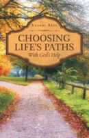 Choosing Life'S Paths: With God'S Help 1973625032 Book Cover