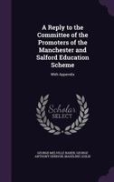 A Reply to the Committee of the Promoters of the Manchester and Salford Education Scheme: With Appendix 1149704241 Book Cover