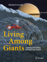 Living Among Giants: Exploring and Settling the Outer Solar System 3319353721 Book Cover