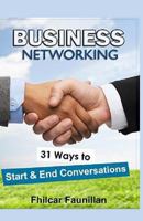 Business Networking: 31 Ways to Start Conversations and End Conversations to Make Sure You Gather Contact Info and Keep in Touch 1518641520 Book Cover