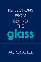 Reflections from Behind the Glass 1664138226 Book Cover