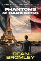 Phantoms of Darkness: Can Detective Pierce survive the sinister secrets of Paris? (The James Pierce Global Murder Mystery Series) B0F1VB41R4 Book Cover