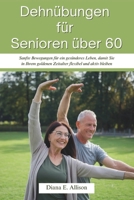 Dehnübungen für Senioren über 60: Sanfte Bewegungen für ein gesünderes Leben, damit Sie in Ihrem goldenen Zeitalter flexibel und aktiv bleiben (German Edition) B0DPPSL9HG Book Cover