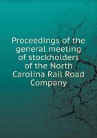 Proceedings of the General Meeting of Stockholders of the North Carolina Rail Road Company 5518845561 Book Cover