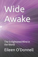 Wide Awake: The Enlightened Mind in the World: The Enlightened Mind in the World 1480066176 Book Cover