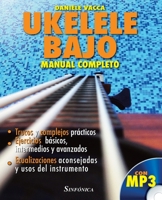 UKELELE BAJO. MANUAL COMPLETO: Trucos y complejos prácticos. Ejercicios básicos, intermedios y avanzados. Ecualizaciones aconsejadas y usos del instrumento. 8884003547 Book Cover