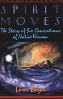 Spirit Moves: The Story of Six Generations of Native Women 1880032597 Book Cover
