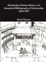 Elizabethan Theatre History: An Annotated Bibliography of Scholarship, 1664-1979 1105175219 Book Cover