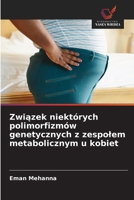 Związek niektórych polimorfizmów genetycznych z zespolem metabolicznym u kobiet 6209266134 Book Cover