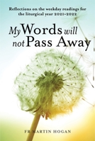 My Words Will Not Pass Away: Reflections on the weekday readings for the liturgical year 2021/22 1788125029 Book Cover
