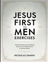 Jesus First for Men Exercises: Ensure Broadstreet Publishing Group LLC's Insights Leave a Lasting Impact B0FHQVMRDB Book Cover