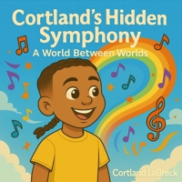 Cortland's Hidden Symphony: A World Between Worlds B0G6HSQMXQ Book Cover