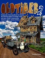 Oldtimer 2 Grayscale Coloring Book for Adults: 40 Oldtimer Images of Vintage Rustic Old Cars, Trucks, Tractors, Planes, Bikes, Motorcycles and More Things Men Like 1720036063 Book Cover