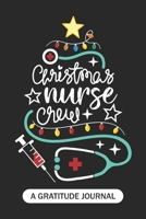 Christmas Nurse Crew - A Gratitude Journal: Beautiful Gratitude Journal for all RN Nurses, Future Nurse Practitioner NP, Retired nurse, and School nursing Student Christmas Gift 1703984870 Book Cover