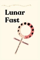 Lunar Fast: A Guided Planner for Women to Fast in Sync with Their Cycles B0CV85PFLT Book Cover