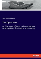 The Open Door: or, The secret of Jesus - a key to spiritual emancipation, illumination, and mastery 3348097665 Book Cover