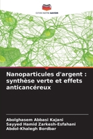 Nanoparticules d'argent: synthèse verte et effets anticancéreux (French Edition) 6202419466 Book Cover