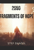 2050 - Fragments Of Hope: A dystopian novel of rebellion, survival, and hope in a post-apocalyptic world ruled by tyranny B0DVRR77Q4 Book Cover
