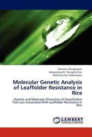 Molecular Genetic Analysis of Leaffolder Resistance in Rice: Genetic and Molecular Dissection of Quantitative Trait Loci Associated With Leaffolder Resistance in Rice 3659264067 Book Cover