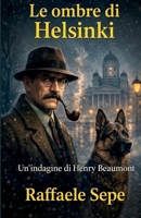 LE OMBRE DI HELSINKI: UN' INDAGINE DI HENRY BEAUMONT (Italian Edition) B0G3B4Z4SB Book Cover