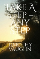 Take a Step – Any Step: Moving Forward on the Path to Recovery B0FKN2JCLB Book Cover