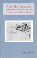 As for the Canadians: The Remarkable Story of the Rcaf's "Guinea Pigs" of World War II 1894543033 Book Cover