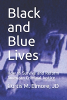 Black And Blue Lives: How to Survive and Reform American Criminal Justice 153698115X Book Cover