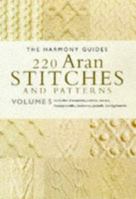 220 Aran Stitches and Patterns - Volume 5 (Harmony Guides) 1855856336 Book Cover