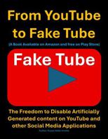 From YouTube to Fake Tube: The Freedom to Disable Artificially Generated Content on YouTube and other Social Media Applications B0FMRRJT94 Book Cover