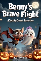 Benny's Brave Flight - A Spooky-Sweet Adventure: Bat and Ghost Friendship Story| Giftable Book with Story and Fun Games - Silly Jokes, Tongue twisters & more 8199352175 Book Cover
