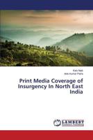 Print Media Coverage of Insurgency In North East India 3659813869 Book Cover