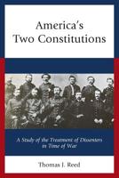 America's Two Constitutions: A Study of the Treatment of Dissenters in Time of War 1683931149 Book Cover