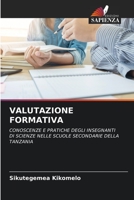 VALUTAZIONE FORMATIVA: CONOSCENZE E PRATICHE DEGLI INSEGNANTI DI SCIENZE NELLE SCUOLE SECONDARIE DELLA TANZANIA 620607238X Book Cover