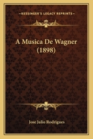 A Musica de Wagner (1898) 116593664X Book Cover