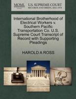 International Brotherhood of Electrical Workers v. Southern Pacific Transportation Co. U.S. Supreme Court Transcript of Record with Supporting Pleadings 1270603485 Book Cover
