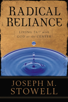Radical Reliance: Living 24/7 With God at the Center 1572931884 Book Cover