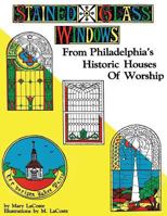 Stained Glass Windows: From Philadelphia's Historic Houses of Worship: Revised Edition 1947191527 Book Cover